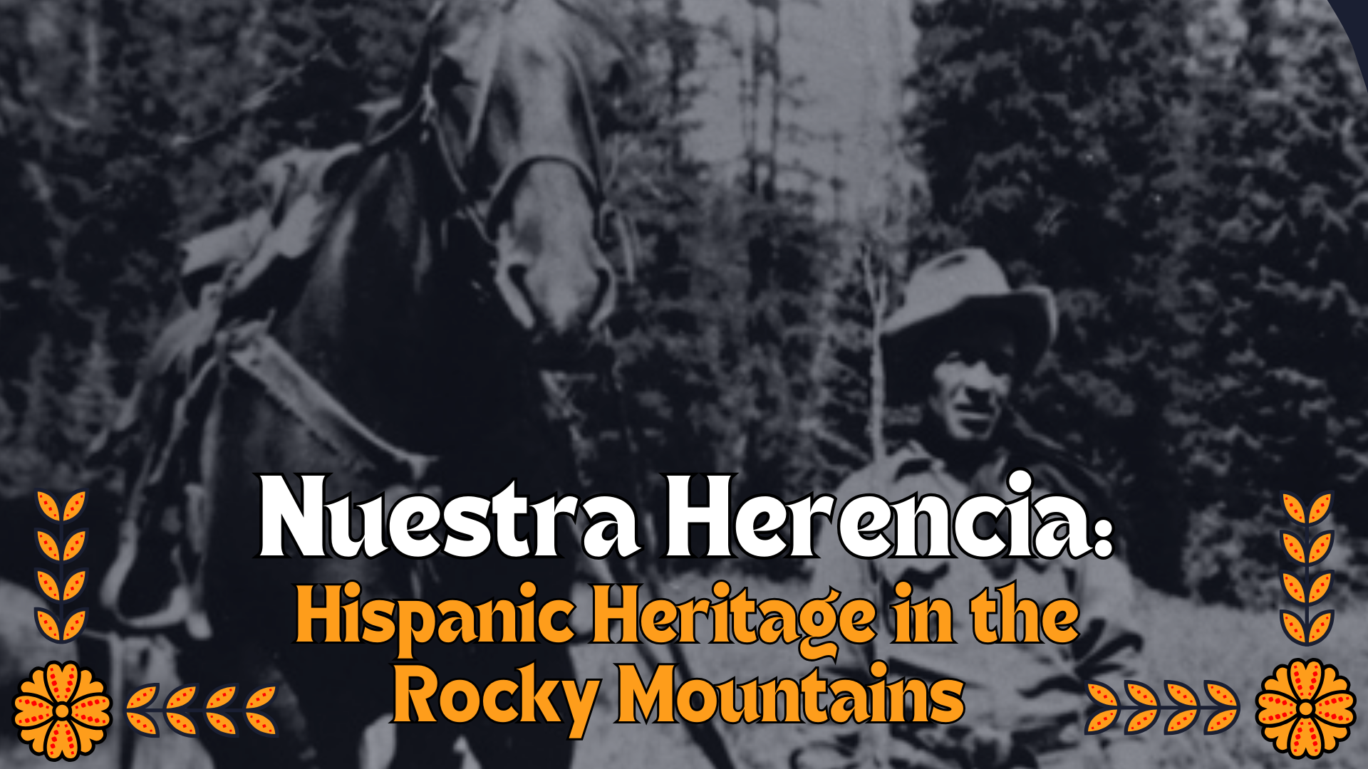 Nuestra Herencia: Hispanic Heritage in the Rocky Mountains